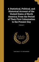 Statistical, Political, and Historical Account of the United States of North America; From the Period of Their First Colonization to the Present Day; Volume 2