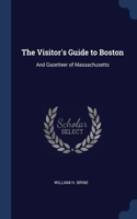 THE VISITOR'S GUIDE TO BOSTON: AND GAZET