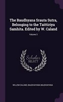Baudhyana Srauta Sutra, Belonging to the Taittiriya Samhita. Edited by W. Caland; Volume 3