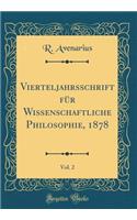 Vierteljahrsschrift FÃ¼r Wissenschaftliche Philosophie, 1878, Vol. 2 (Classic Reprint)