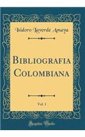 Bibliografia Colombiana, Vol. 1 (Classic Reprint)