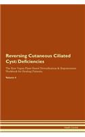 Reversing Cutaneous Ciliated Cyst: Deficiencies The Raw Vegan Plant-Based Detoxification & Regeneration Workbook for Healing Patients. Volume 4