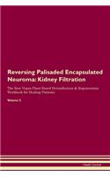 Reversing Palisaded Encapsulated Neuroma: Kidney Filtration The Raw Vegan Plant-Based Detoxification & Regeneration Workbook for Healing Patients.Volume 5