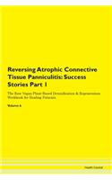 Reversing Atrophic Connective Tissue Panniculitis: Success Stories Part 1 The Raw Vegan Plant-Based Detoxification & Regeneration Workbook for Healing Patients. Volume 6
