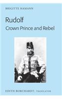 Rudolf. Crown Prince and Rebel