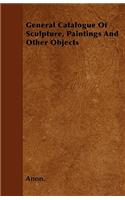 General Catalogue Of Sculpture, Paintings And Other Objects: (English)
