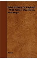 Brief History Of England - With Notes, Questions, And Maps.