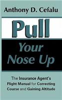 Pull Your Nose Up: The Insurance Agent's Flight Manual for Correcting Course and Gaining Altitude(English)