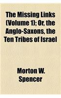 The Missing Links (Volume 1); Or, the Anglo-Saxons, the Ten Tribes of Israel