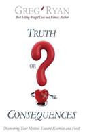Truth or Consequences? Ten Ways to Break Your Weight Loss and Fitness Hang Ups!