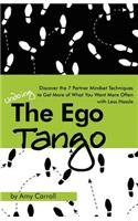 Ego Tango: How to get more of what you want, more often, with less hassle, using these 7 Partner mindset techniques