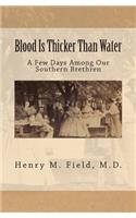 Blood Is Thicker Than Water: A Few Days Among Our Southern Brethren: A Few Days Among Our Southern Brethren