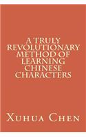 A Truly Revolutionary Method of Learning Chinese Characters