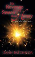 His Revenge Was Sweeter Than Honey: And Other Short Stories(English)