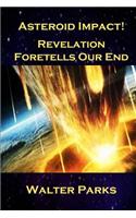 Asteroid Impact! Revelation Foretells Our End: (English)