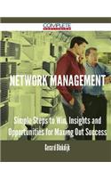 Network Management - Simple Steps to Win, Insights and Opportunities for Maxing Out Success