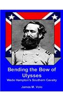 Bending the Bow of Ulysses: Wade Hampton's Southern Cavalry(Traditional American History)