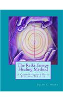 The Reiki Energy Healing Method: A Comprehensive Reiki Healing Treatise