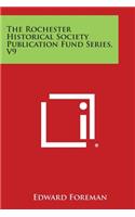 The Rochester Historical Society Publication Fund Series, V9