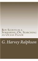 Boy Scouts in a Submarine; Or, Searching an Ocean Floor