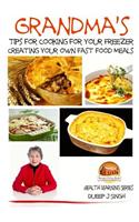 Grandma's Tips for Cooking for Your Freezer - Creating your own Fast Food Meals