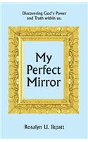 My Perfect Mirror: Discovering God's Power and Truth within us.