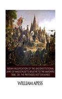 Indian Nullification of the Unconstitutional Laws of Massachusetts Relative to the Marshpee Tribe, or, The Pretended Riot Explained