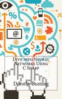 Dive Into Neural Networks Using C Sharp: (English)