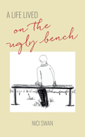 A Life Lived On The Ugly Bench