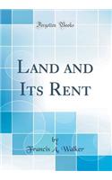 Land and Its Rent (Classic Reprint)