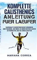 KOMPLETTE CALISTHENICS ANLEITUNG Fuer LAEUFER: SAGENHAFTE KOERPERGEWICHT UEBUNGEN UND TRAINING, UM IHNEN ZU IHREM BESTEN LAUFEN Zu VERHELFEN, DAS SIE JEMALS HATTEN(German)