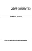 Army Tactics Techniques and Procedures ATTP 3-97.11 (FM 31-70 and FM 31-71) MCRP 12-10A.4 (Formerly MCRP 3-35.1D) Cold Region Operations 2 May 2006