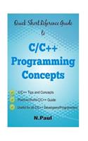 Quick Short Reference Guide to C/C++ Programming Concepts: C/C++ Tips and Concepts: Useful for all C/C++ Developers and Programmers