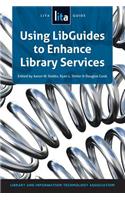 Using LibGuides to Enhance Library Services: A Lita Guide