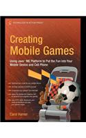Creating Mobile Games: Using Java ME Platform to Put the Fun into Your Mobile Device and Cell Phone(Technology in Action)
