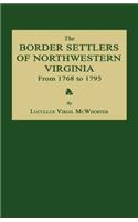 Border Settlers of Northwestern Virginia from 1768 to 1795
