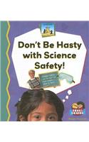 Dont Be Hasty with Science Safety!: (Science Made Simple - 24 Titles)