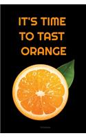 IT'S TIME TO TAST ORANGE Composition Notebook