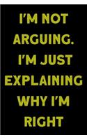 I'm Not Arguing. I'm Just Explaining Why I'm Right