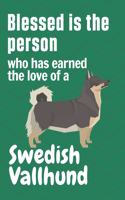 Blessed is the person who has earned the love of a Swedish Vallhund: For Swedish Vallhund Dog Fans