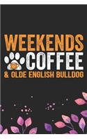 Weekends Coffee & Olde English Bulldog: Cool Olde English Bulldog Journal Notebook - English Bulldog Puppy Gifts - Funny Olde English Bulldog Notebook - English Bulldog Owner Gifts. 6 x 9 