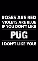 Roses are Red Violets are Blue If You Don't Like Pug I Don't Like You