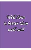 Well done is better than well said 6x9 Journal/Notebook For Men/Women