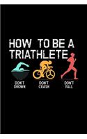 How To Be A Triathlete Don't Drown Don't Crash Don't Fall