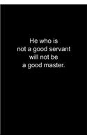 He who is not a good servant will not be a good master.: Journal or Notebook (6x9 inches) with 120 doted pages.