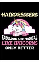 Hairdressers Are Fabulous And Magical Like Unicorns Only Better: Productivity Planner, Unicorn Notebook, Schedule Book For Appointments, Daily Journal For Work, To Do List Notepad for Women