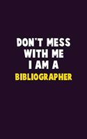 Don't Mess With Me, I Am A Bibliographer: 6X9 Career Pride 120 pages Writing Notebooks