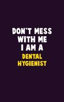 Don't Mess With Me, I Am A Dental Hygienist: 6X9 Career Pride 120 pages Writing Notebooks