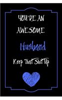 You're An Awesome Husband Keep That Shit Up Notebook Funny Gift For Husband