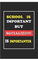 School Is Important But Socializing Is Importanter Journal Gift For Socializing Lover: Lined Notebook / Journal Gift, 120 Pages, 6x9, Soft Cover, Matte Finish